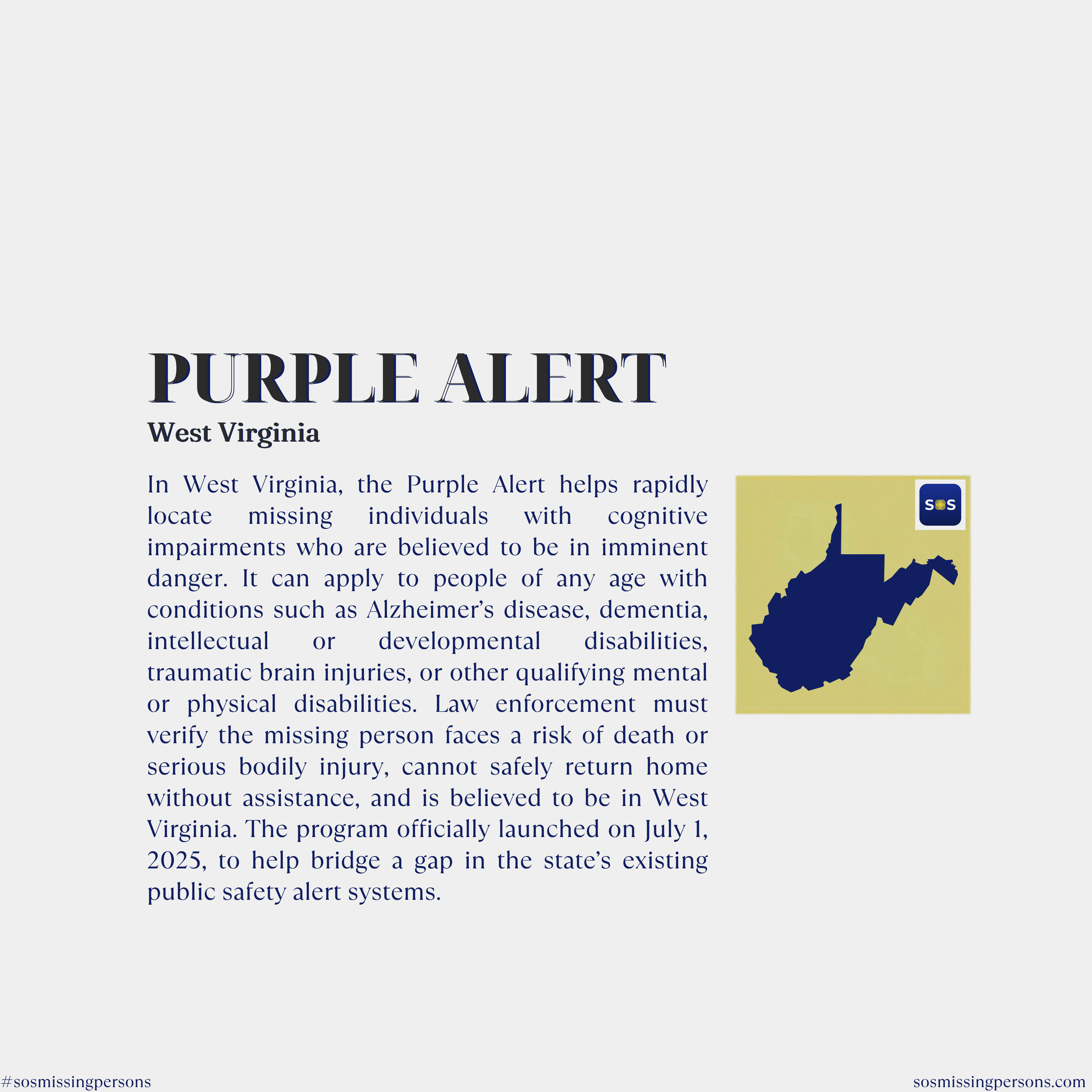 In West Virginia, the Purple Alert helps rapidly locate missing individuals with cognitive impairments who are believed to be in imminent danger. It can apply to people of any age with conditions such as Alzheimer’s disease, dementia, intellectual or