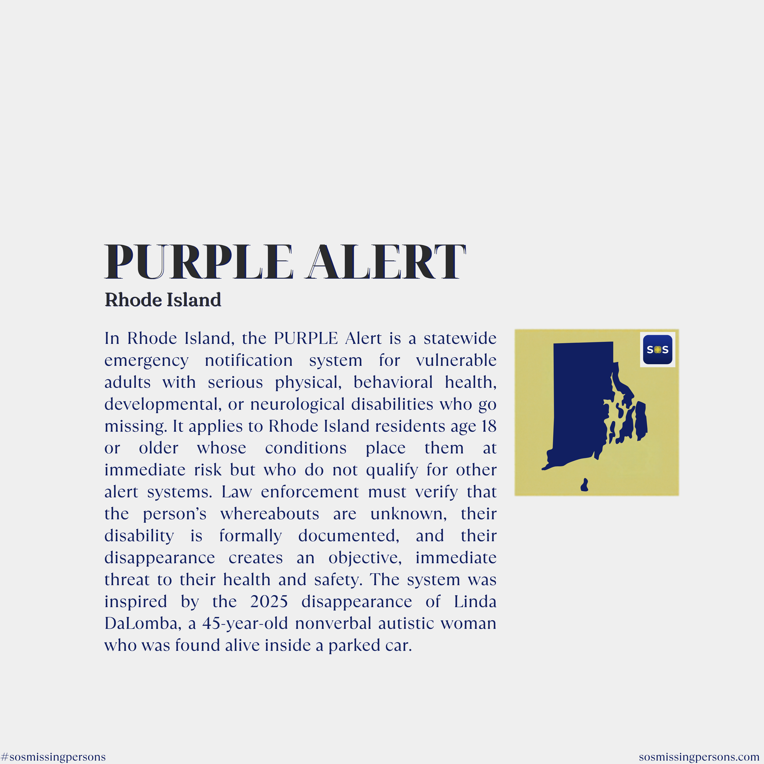 In Rhode Island, the PURPLE Alert is a statewide emergency notification system for vulnerable adults with serious physical, behavioral health, developmental, or neurological disabilities who go missing. It applies to Rhode Island residents age 18 or 