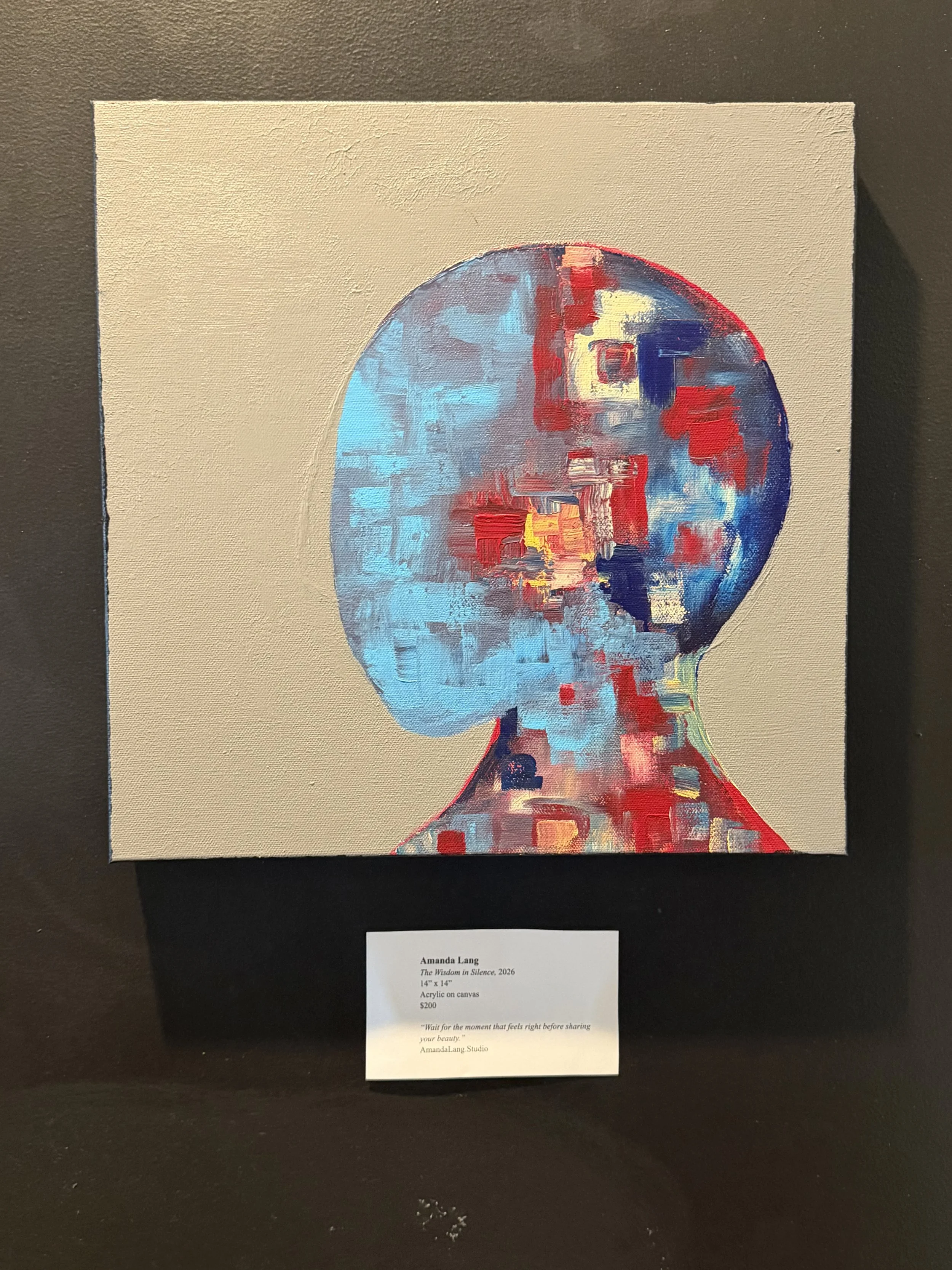 “The Wisdom in Silence”, 2026
14” x 14”
Acrylic on canvas
$200

“Wait for the moment that feels right before sharing your beauty.”