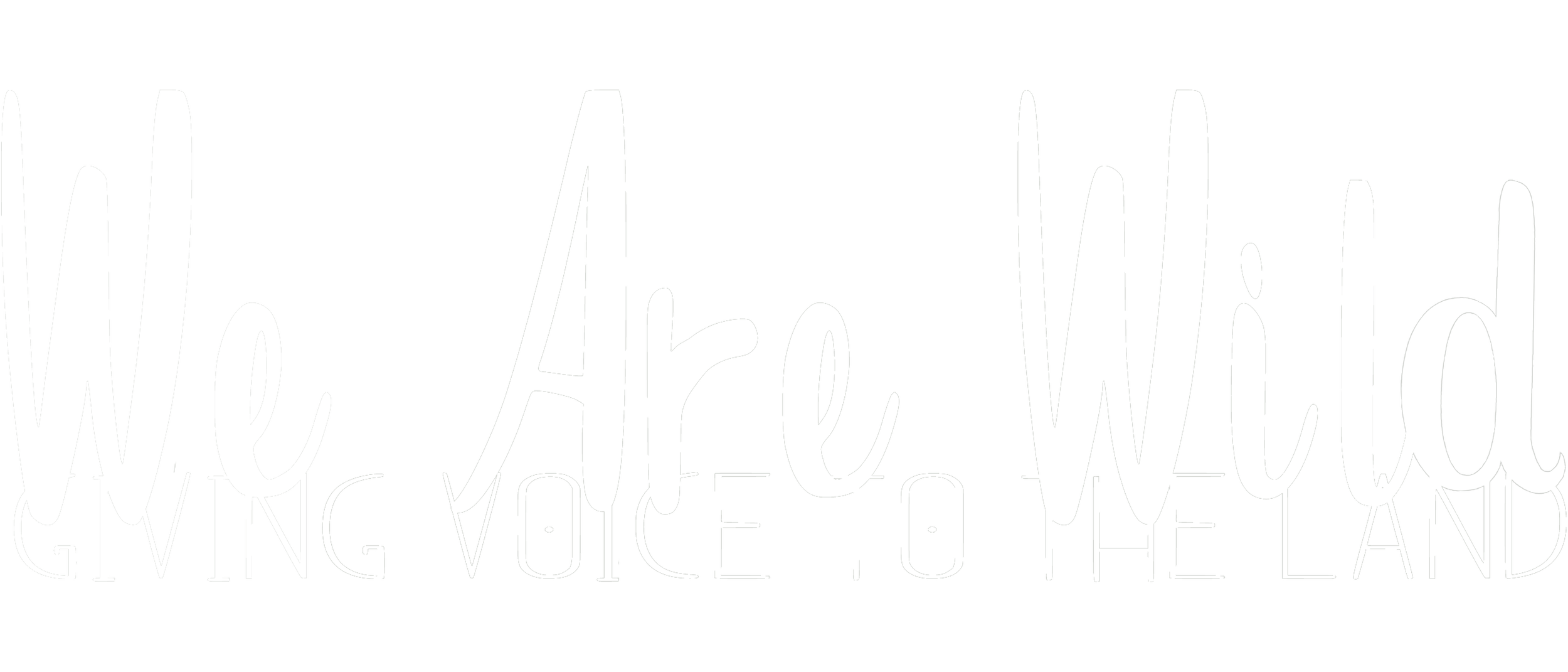 Black background with white handwritten-style text that says "We Are Wild, Giving Voice to the Land."