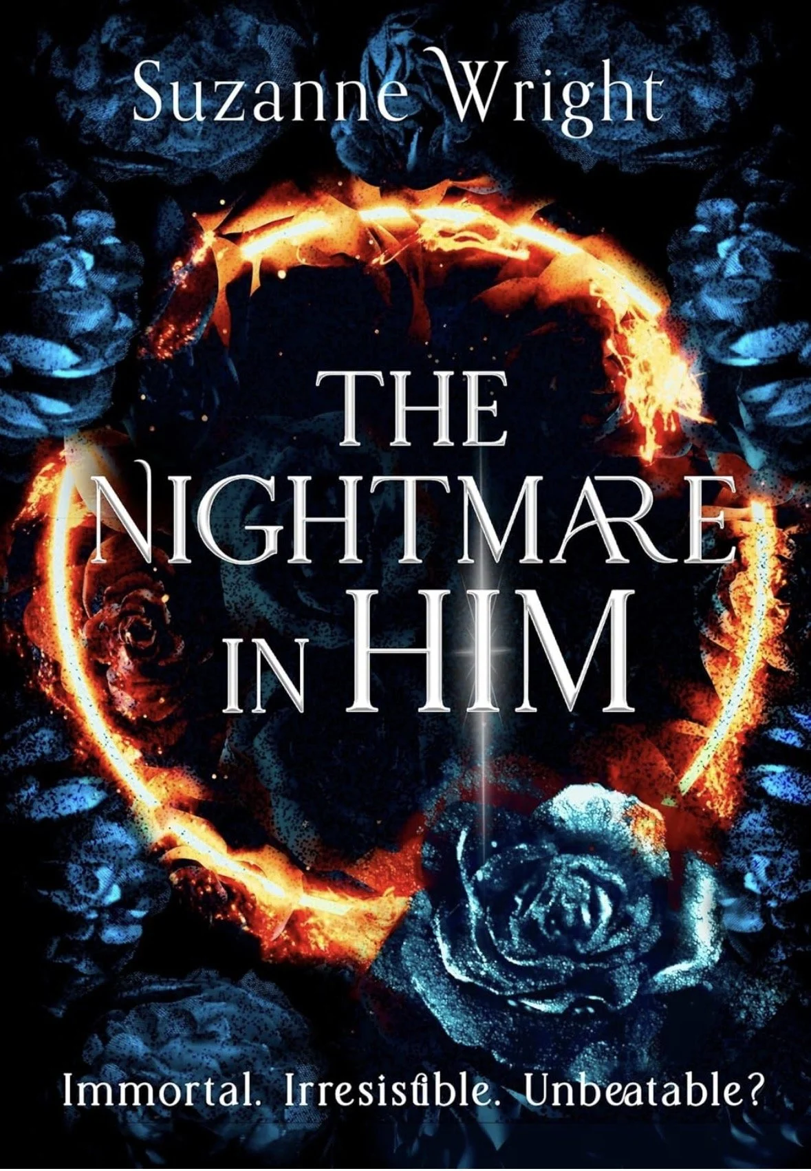 Book cover titled "The Nightmare in Him" by Suzanne Wright, with dark background, blue roses, a fiery ring, and glowing red-orange accents, along with the words "Immortal. Irresistible. Unbeatable?" at the bottom.