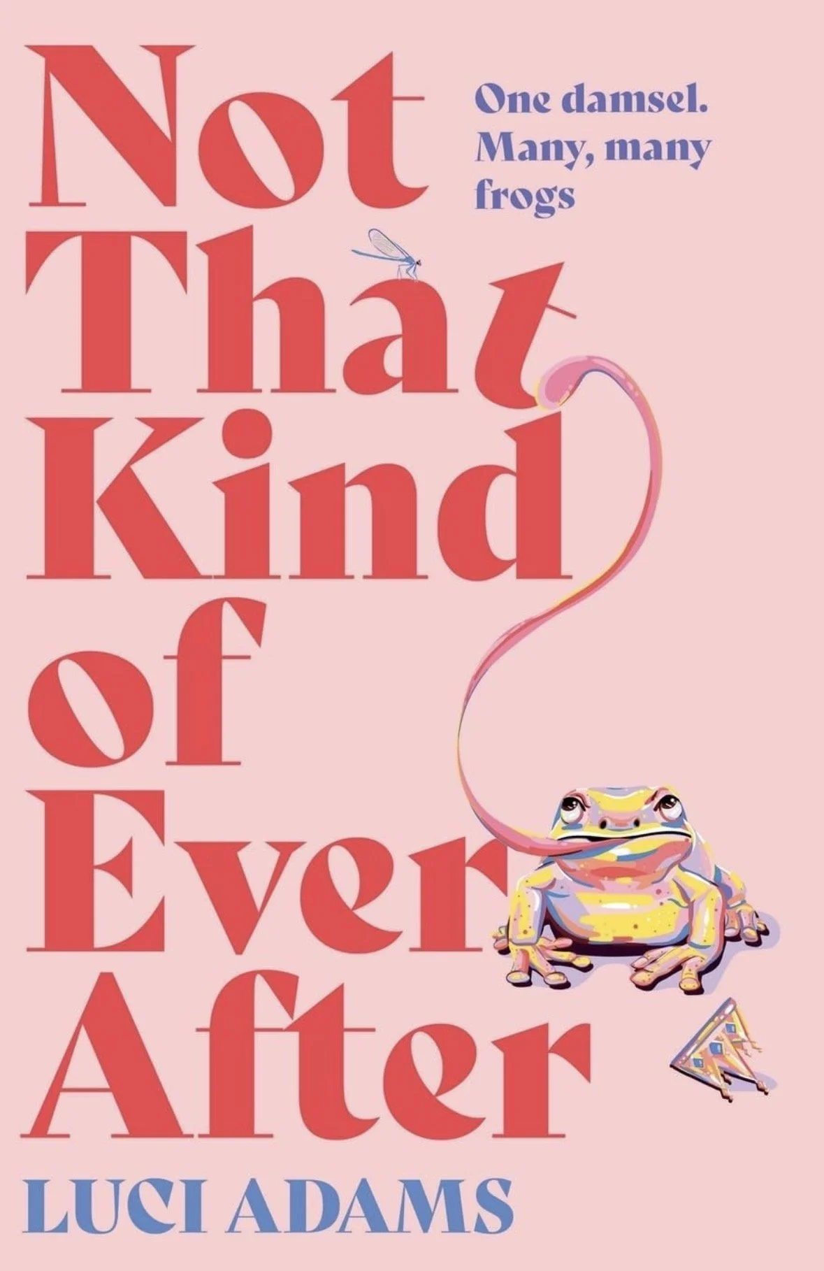 Book cover for 'Not That Kind of Ever' by Luci Adams, featuring a pink background with red, blue, and multicolored text, and illustrations of a frog, a dragonfly, and a small book.