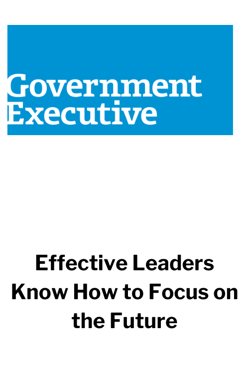 Cover page of a publication with a blue rectangle at the top containing white text that reads "Government Executive" and below it, black text that says "Effective Leaders Know How to Focus on the Future".