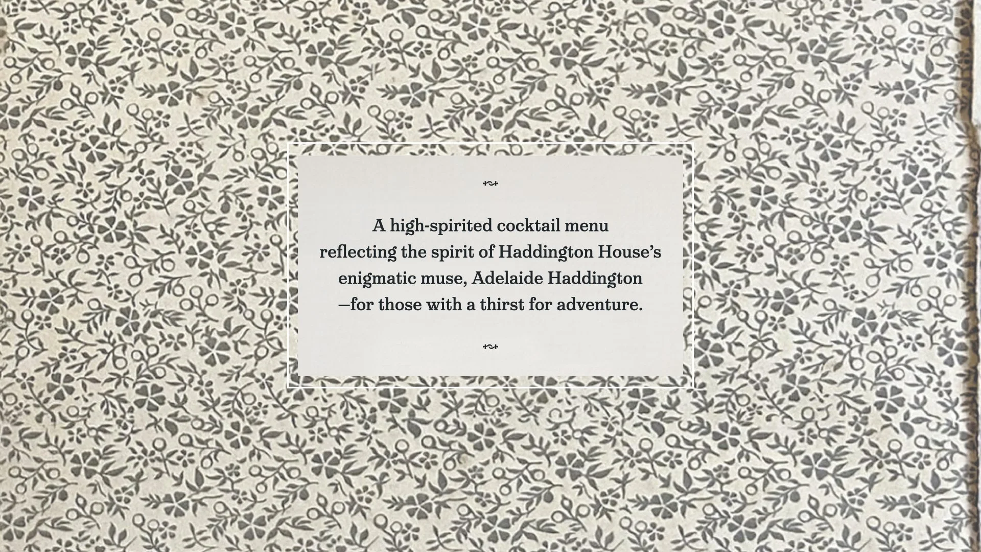 A cocktail menu with a decorative floral pattern background and a central white rectangle containing text about a high-spirited cocktail menu inspired by Adelaide Haddington, for those with a thirst for adventure.