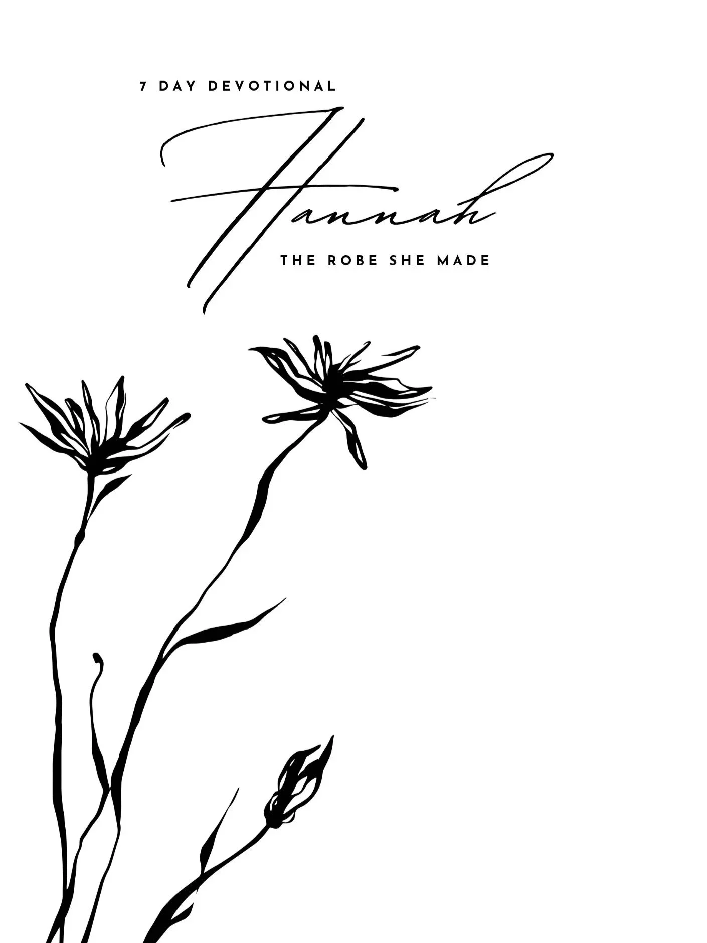 A black and white illustrated floral design with two flowers and a small bud, along with text that reads '7 Day Devotional Hannah The Robe She Made'.