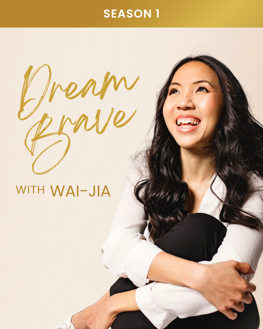 Cover image for season 1 of a show titled "Dream Brave with Wai-Jia" featuring a woman with long, dark wavy hair, smiling and hugging her knees, with a beige background.