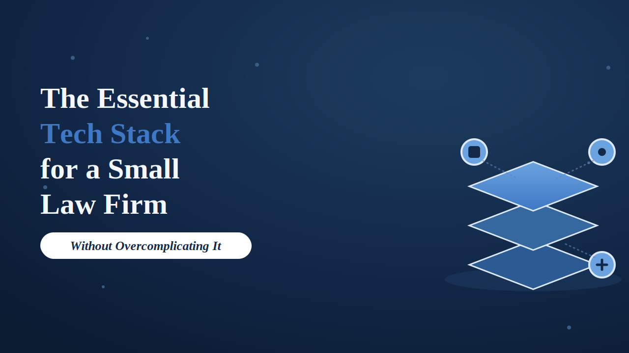 The Essential Tech Stack for a Small Law Firm (Without Overcomplicating It)
