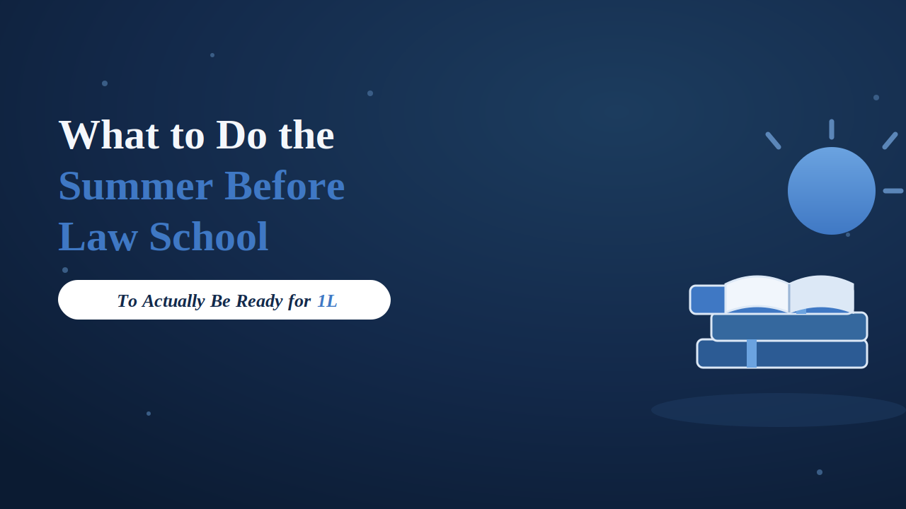 What to Do the Summer Before Law School (to Actually Be Ready for 1L)