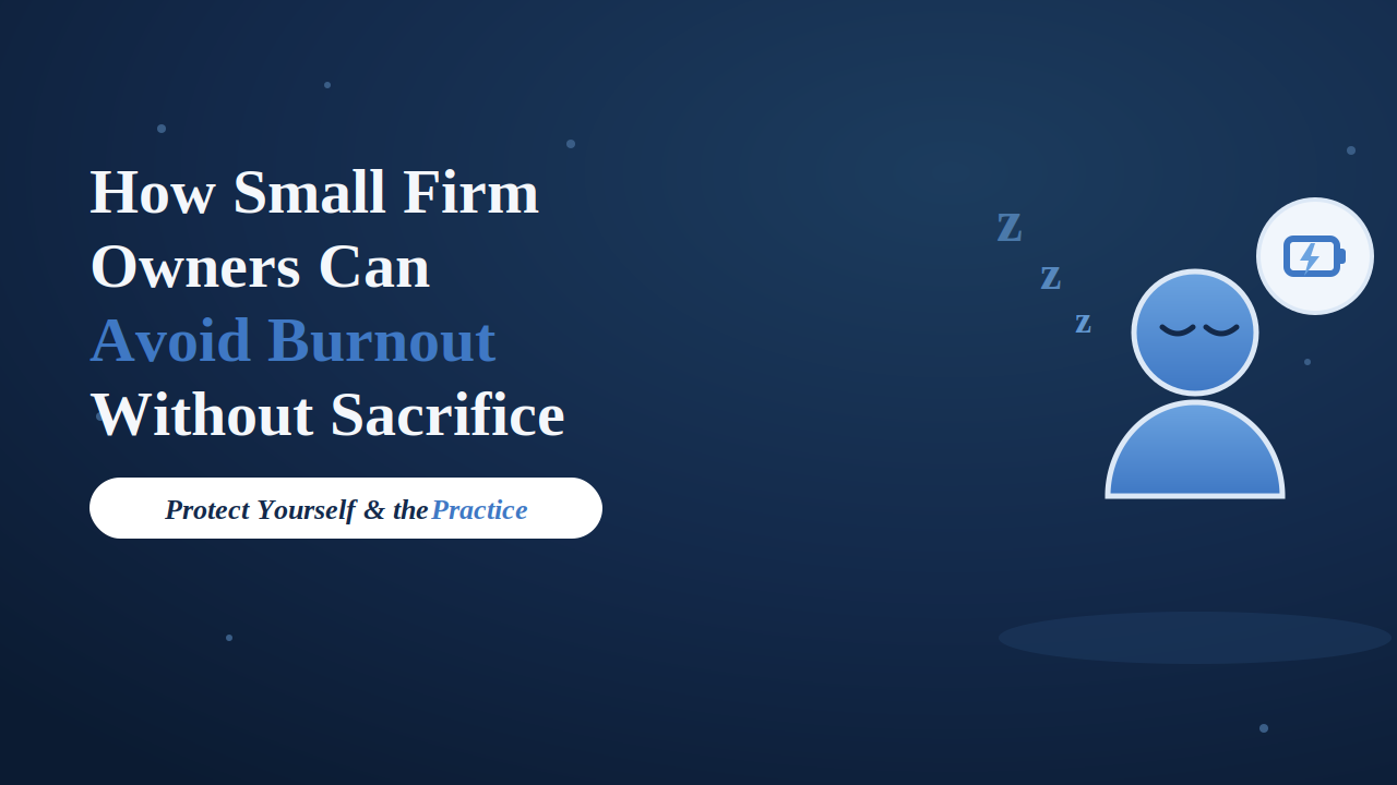 How Small Firm Owners Can Avoid Burnout Without Sacrificing the Practice