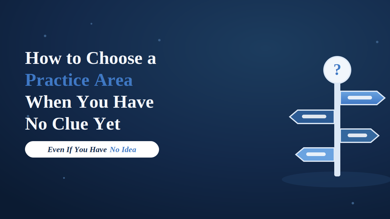 How to Choose a Practice Area When You Have No Idea What You Want to Do