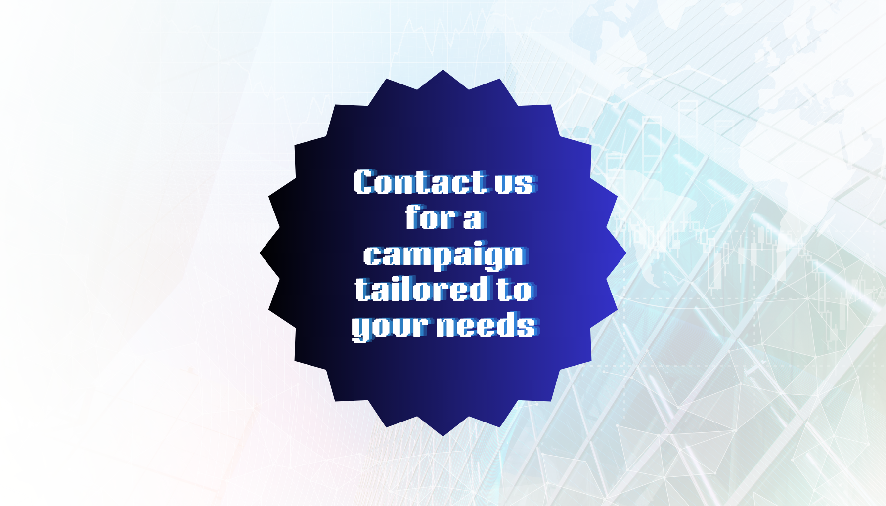 A dark blue badge with jagged edges featuring white text that says, 'Contact us for a campaign tailored to your needs,' against a light background with abstract digital graphics.