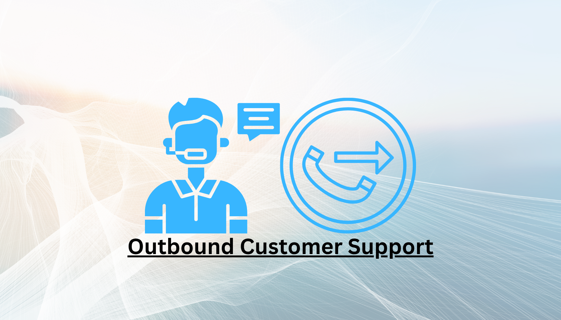 A graphic showing a customer service representative with headphones and speech bubbles, next to a phone icon with an arrow, labeled "Outbound Customer Support."