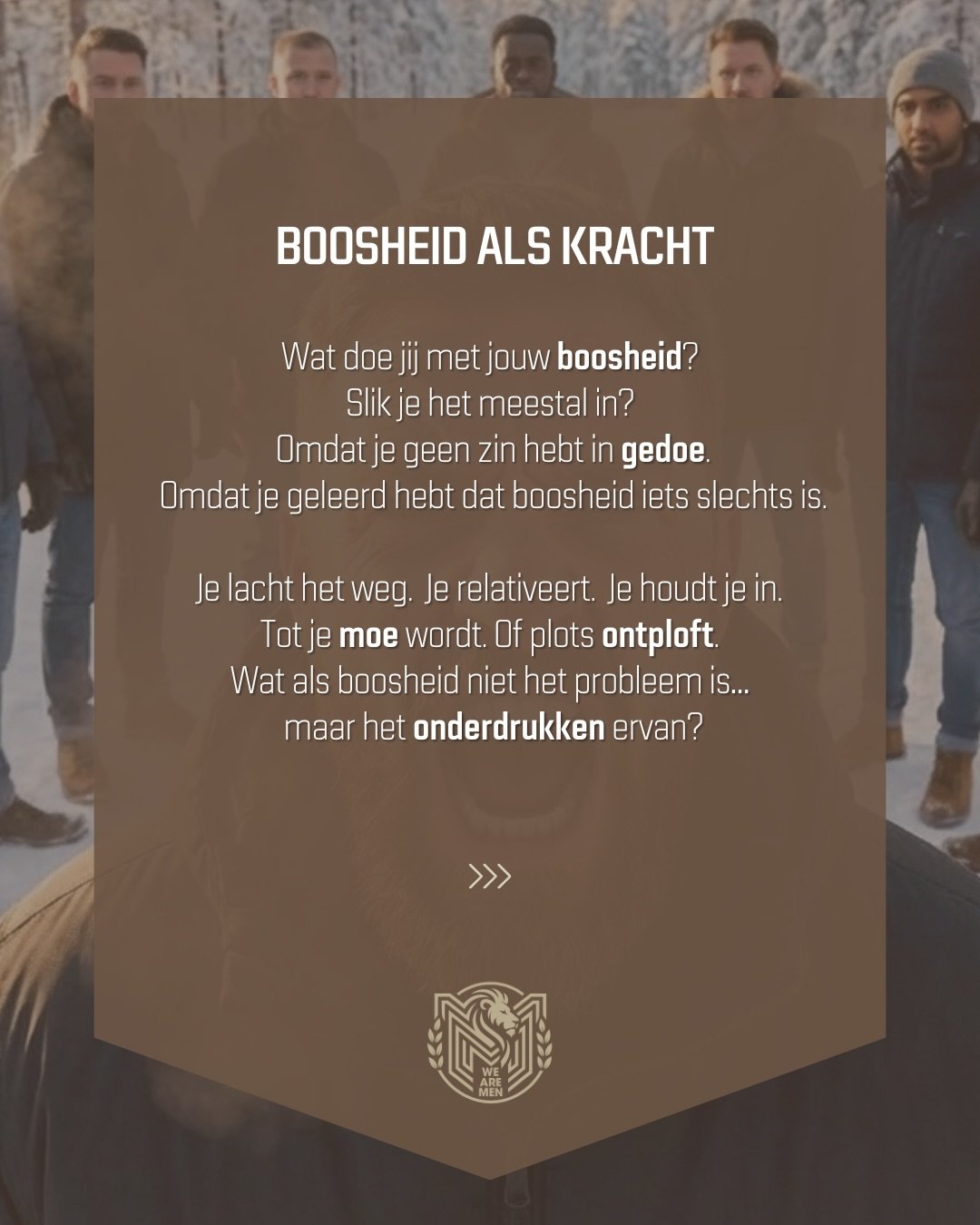 Boosheid als kracht. Onze mannendag op 22 maart 2026 staan we stil bij boosheid, een gezonde krachtige emotie mits je hem op een passende manier uit. Maar wat doet boosheid en waarom is het zo belangrijk? En wanneer wordt het toxisch? Of wat gebeurt 