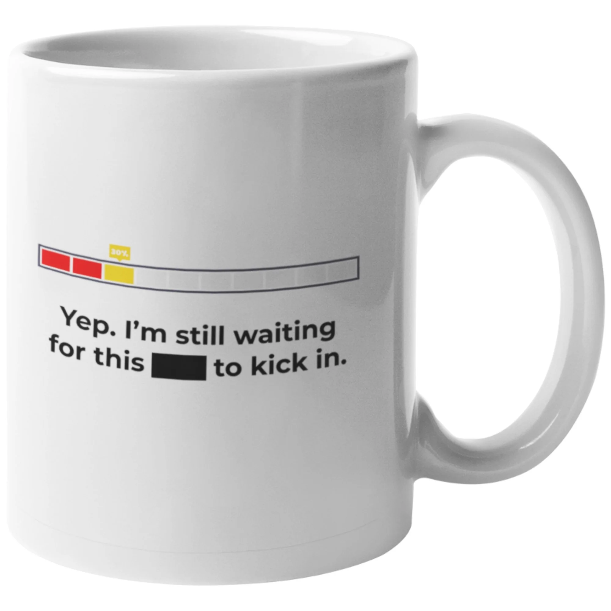 Still Waiting For This to Kick In 11oz Ceramic Mug