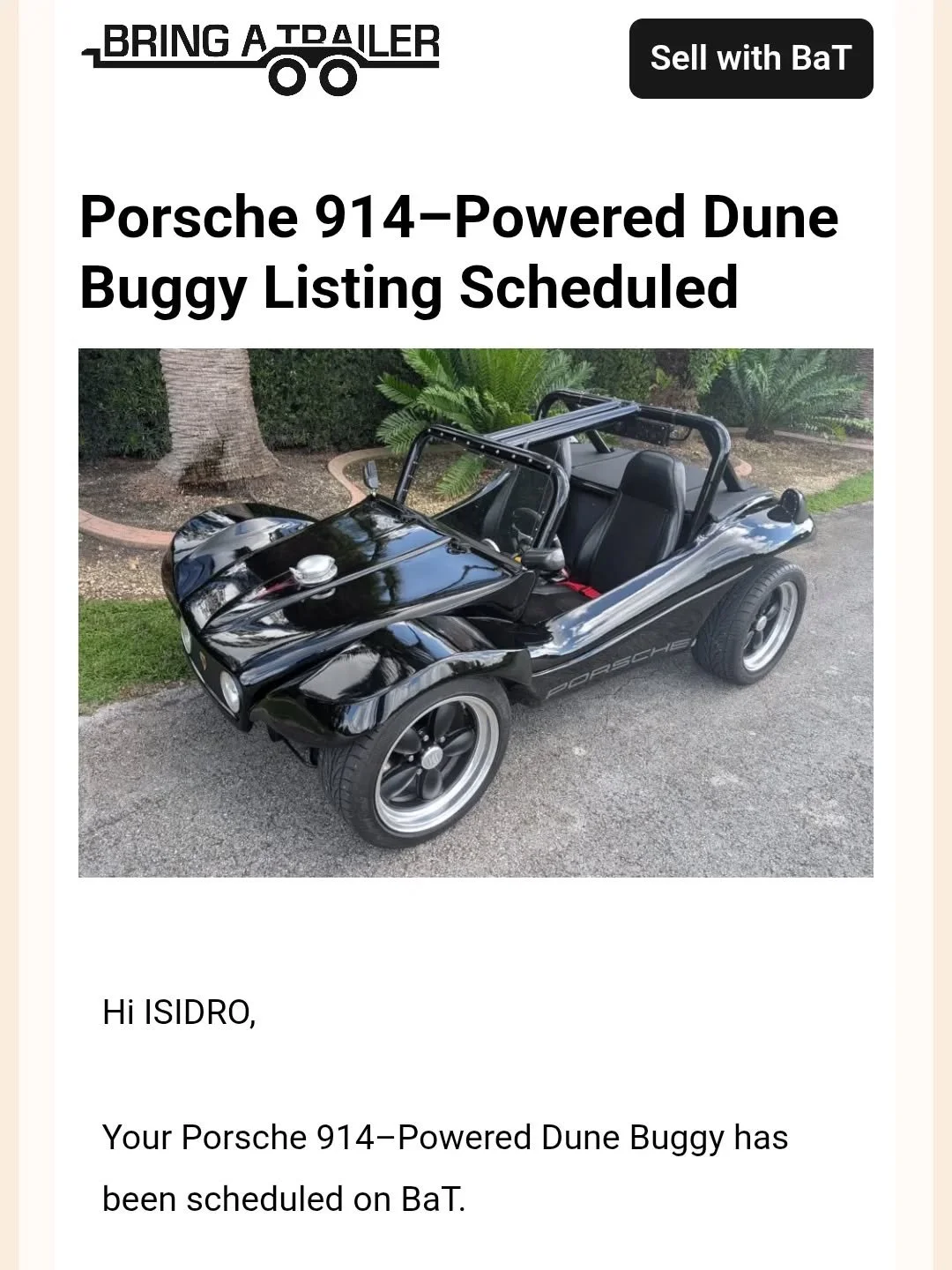 Our Porsche 914 buggy is up at Bringatrailer online auction today at 6:38 pm . This is one very well built . A retired engineer when above and beyond on this one especially on safety. Full tubular 8 point rollbar from from to back , not your typical 