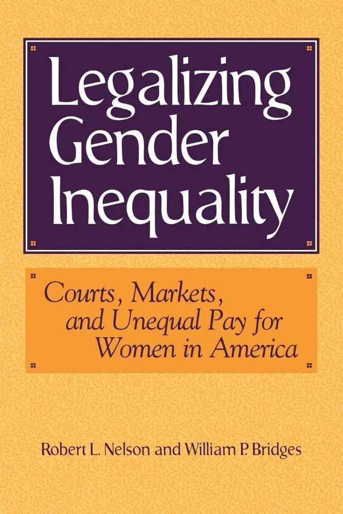 Book cover titled "Legalizing Gender Inequality" with subtitle "Courts, Markets, and Unequal Pay for Women in America," authors Robert L. Nelson and William P. Bridges.