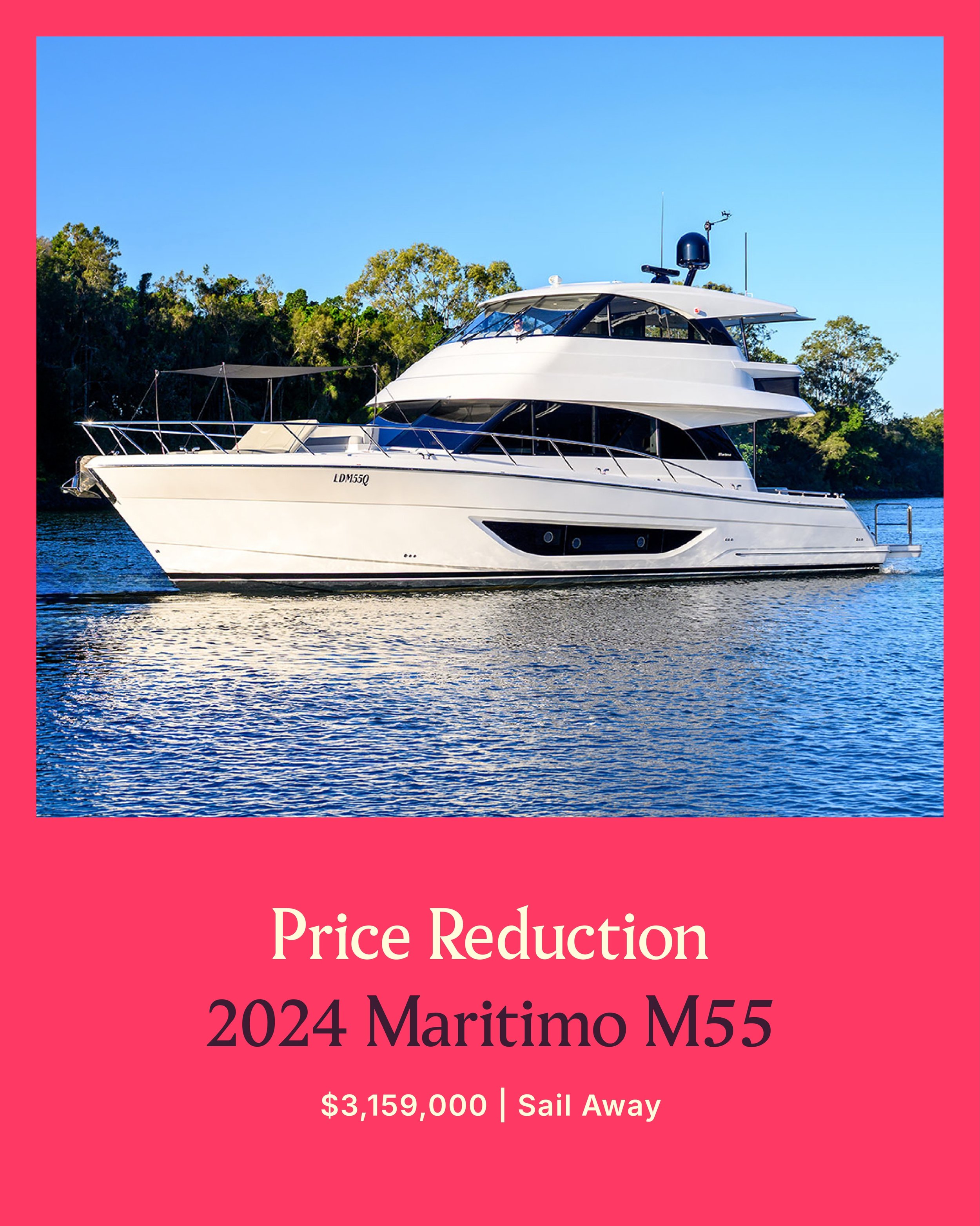 PRICE REDUCTION | 2024 MARITIMO M55

This highly specified 2024 Maritimo M55 delivers exceptional offshore capability, premium comfort and cutting-edge technology in one impressive package.
Powered by twin Volvo Penta D13 800hp engines, this M55 offe