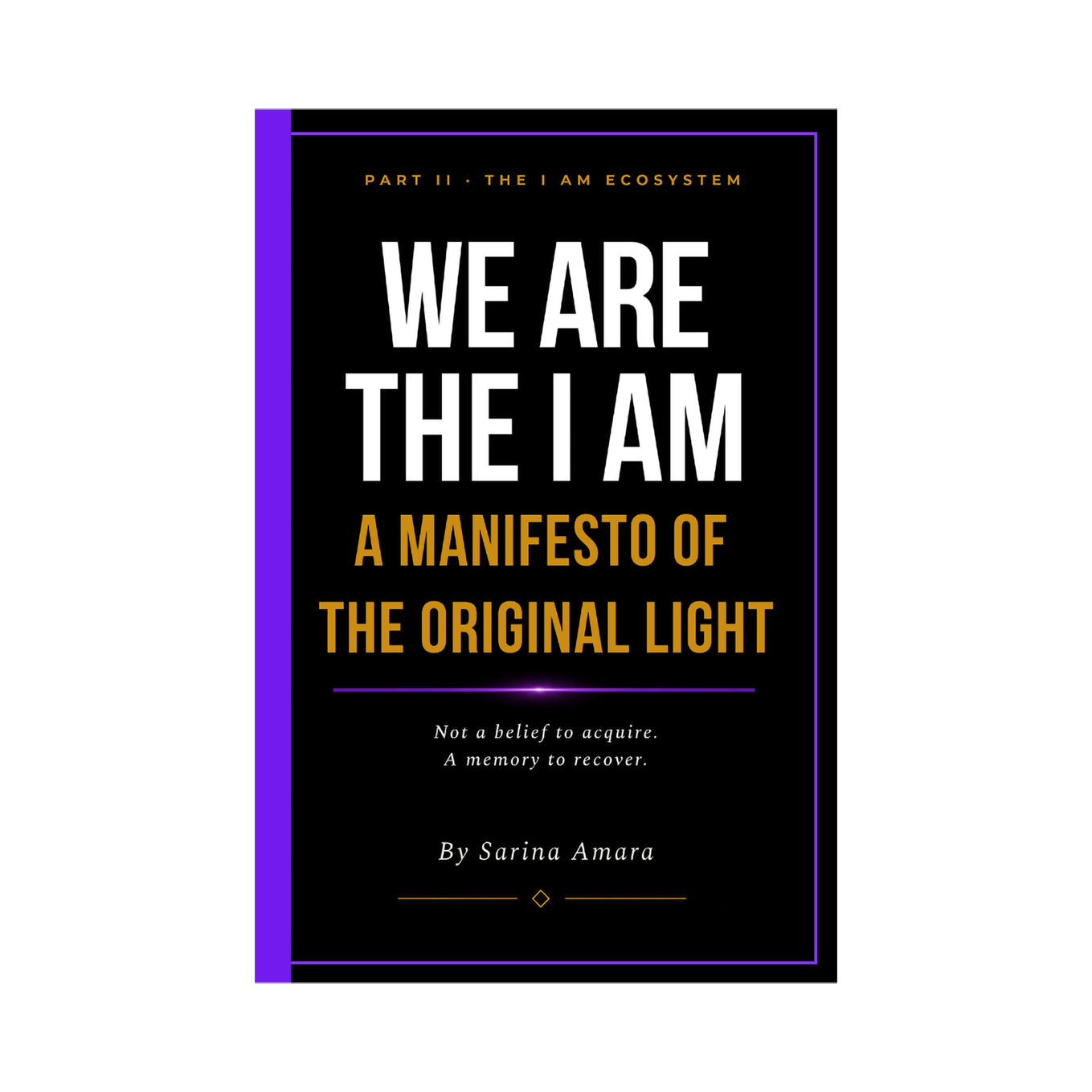 We Are the I AM™: A Manifesto of the Original Light - Part II - Print Edition