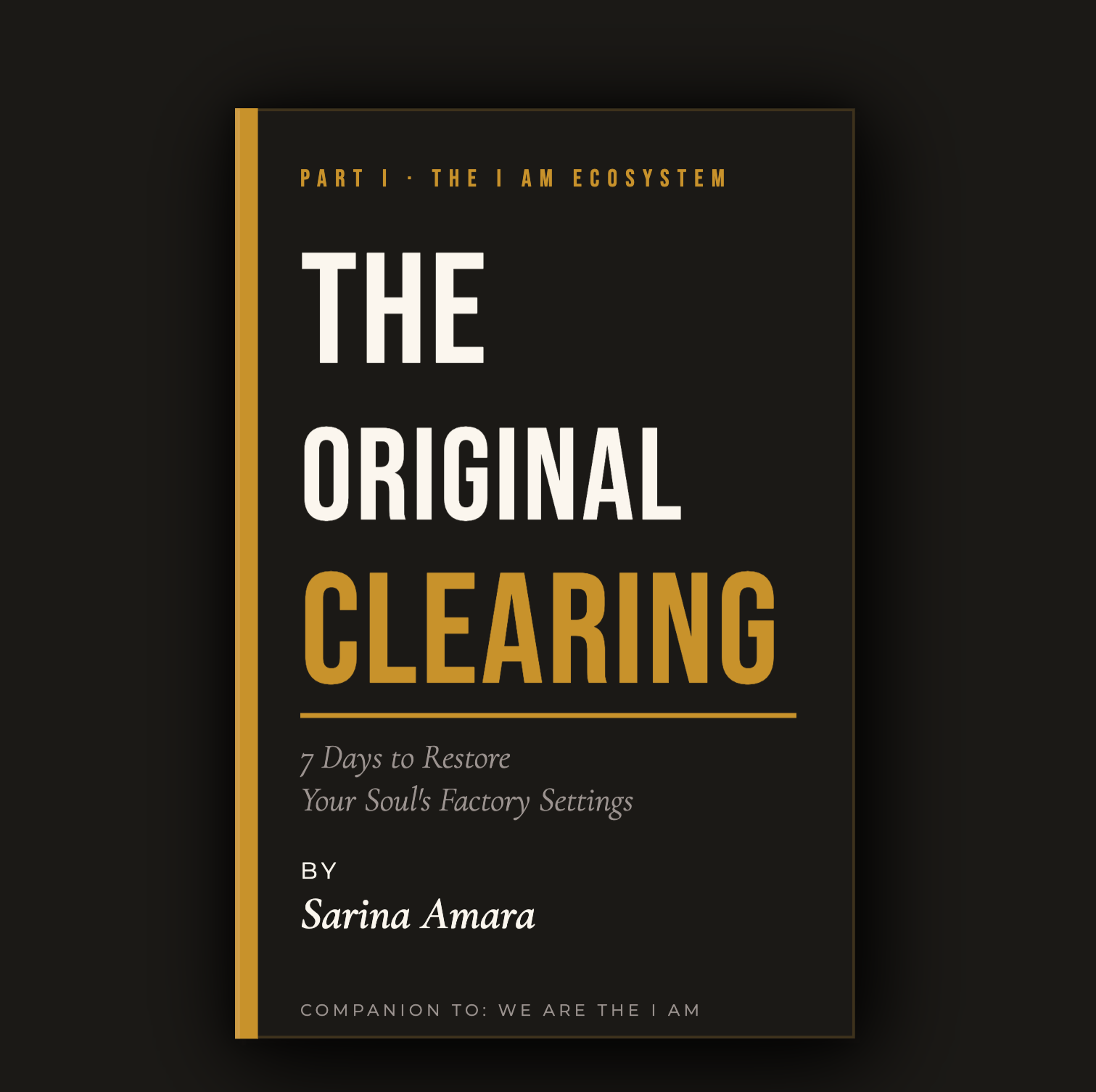 The Original Clearing™ - Part I of We Are the I AM - Print Edition