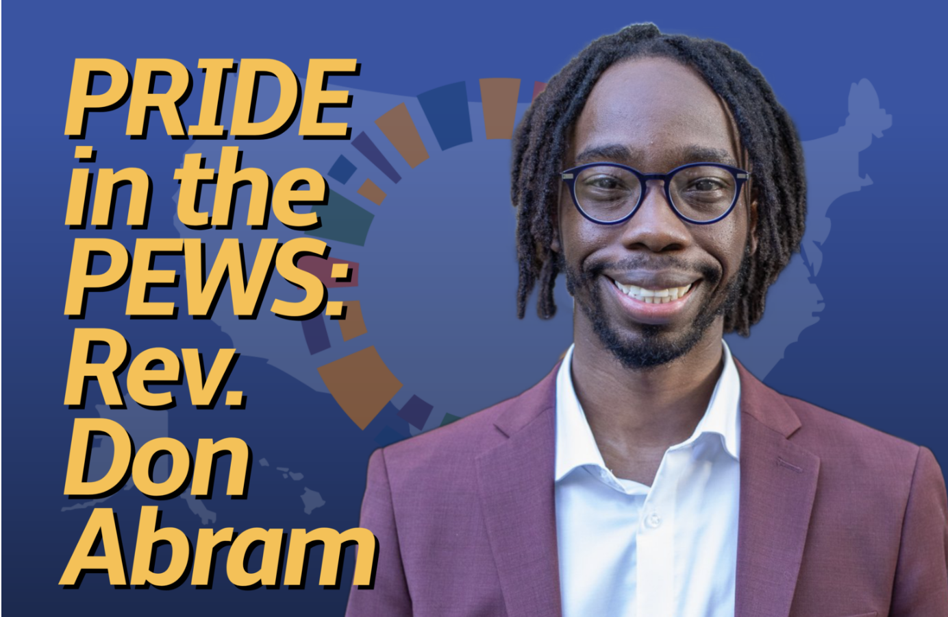 Portrait of Rev. Don Abram smiling, wearing a white shirt and a maroon blazer, against a blue background with text that reads 'PRIDE in the PEWS: Rev. Don Abram' and a world map outline.
