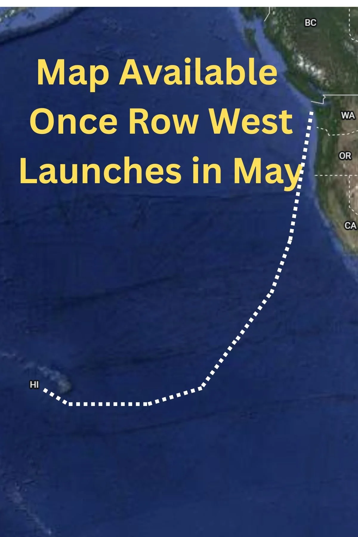 A map showing the west coast of the United States with a dotted line indicating an upcoming boat route from Hawaii to California. The map includes the states of Washington, Oregon, and California, with the title overlay reading 'Map Available Once Row West Launches in May'.