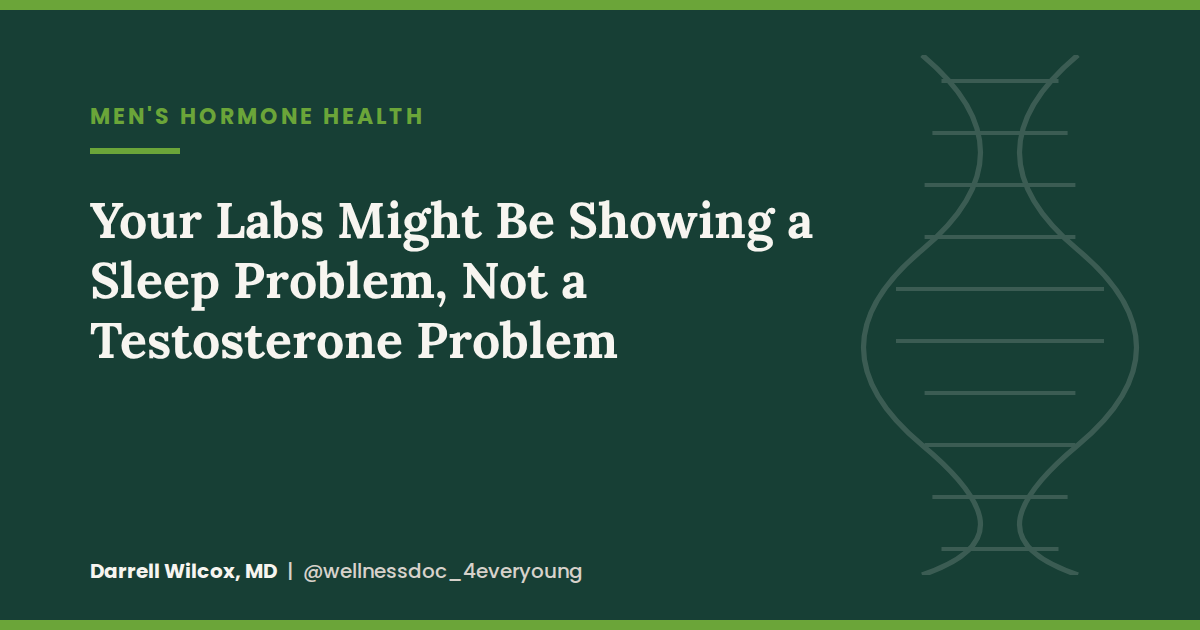Your Labs Might Be Showing a Sleep Problem, Not a Testosterone Problem