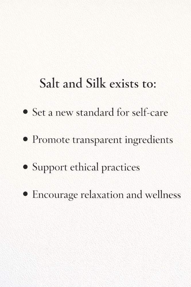 Text on a textured white background listing benefits of salt and silk: setting new standards for self-care, promoting transparent ingredients, supporting ethical practices, and encouraging relaxation and wellness.
