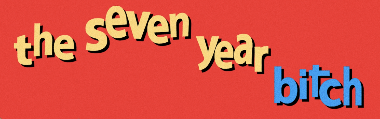 The Seven Year Bitch
