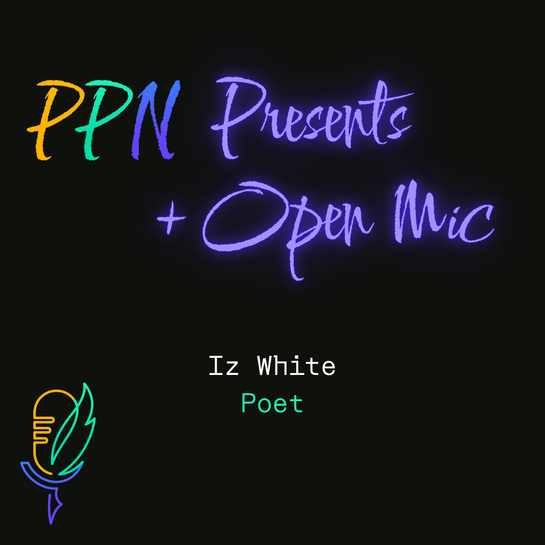 PPN Presents + Open Mic: Iz White (poet)