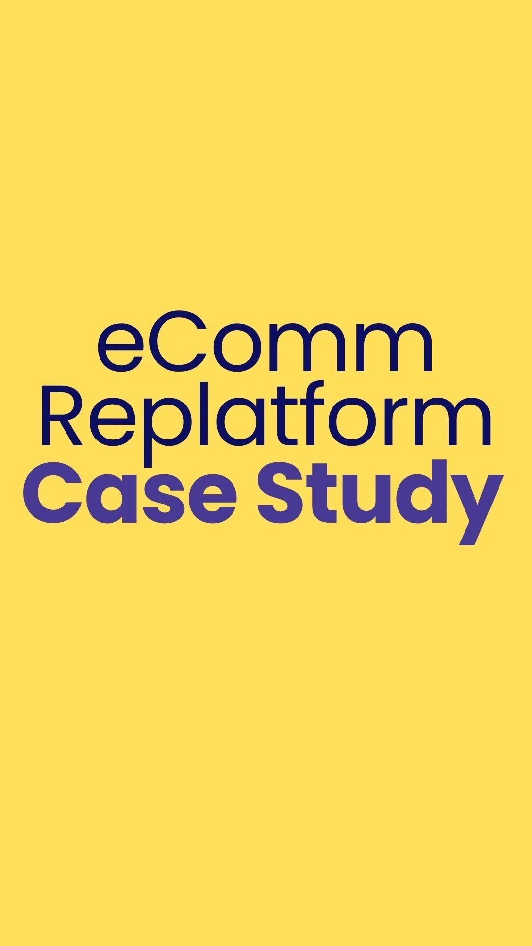 Yellow background with purple text reading "eComm Replatform Case Study."