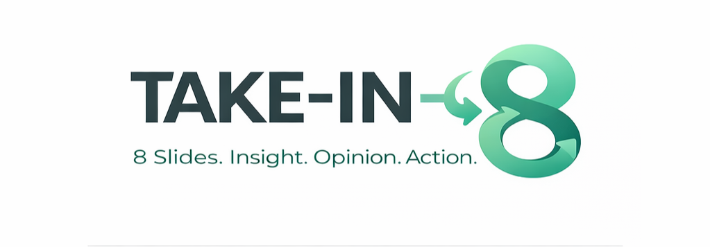 Slide presentation title slide with the text 'TAKE-IN 8' and a subtitle '8 Slides. Insight. Opinion. Action.' as part of a presentation on a white background.