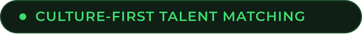 Green text on a black background that says, 'CULTURE-FIRST TALENT MATCHING'.