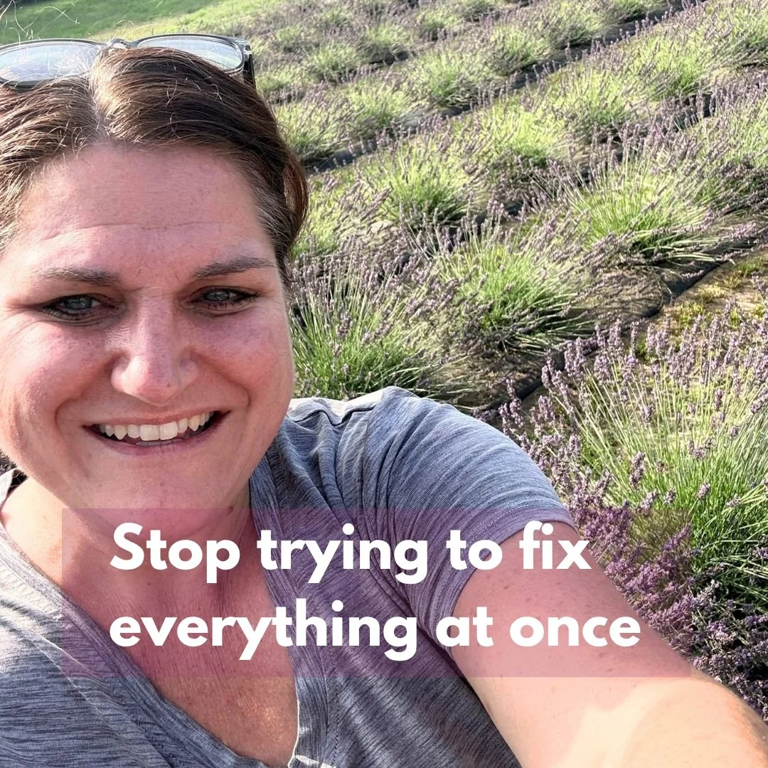 **Stop trying to fix everything at once.**

More protein.
More water.
Better sleep.
More movement.
Less sugar.
Meal prep.
Supplements.
Stress management.

It can very quickly turn taking care of yourself into another full-time job.

Instead, ask your