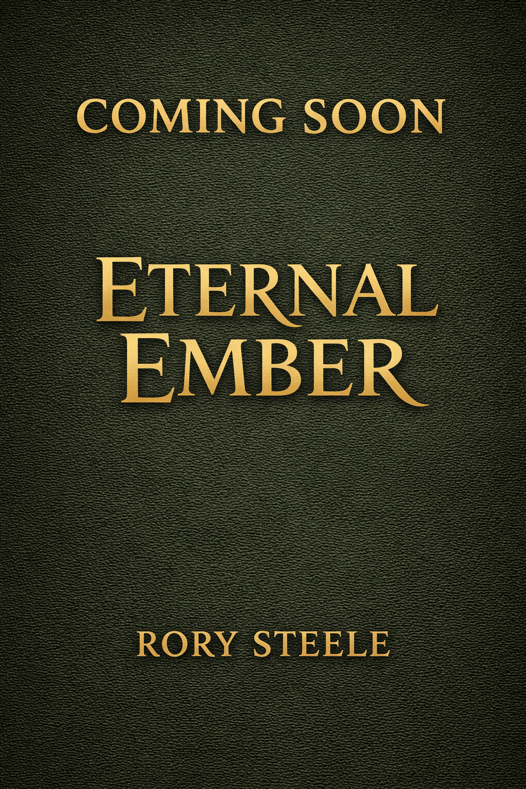 Book cover for 'ETERNAL EMBER' by Rory Steele, featuring a textured dark background with gold text, with 'COMING SOON' at the top.