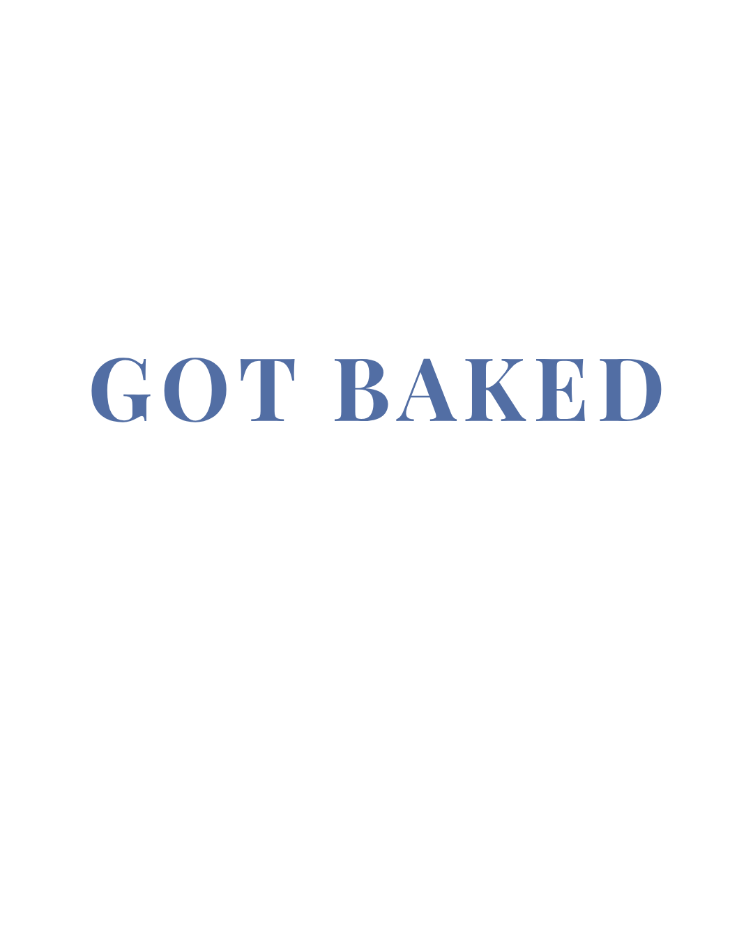 A black and white illustration of a woman baking, with the phrase 'GOT BAKED' in bold blue letters.