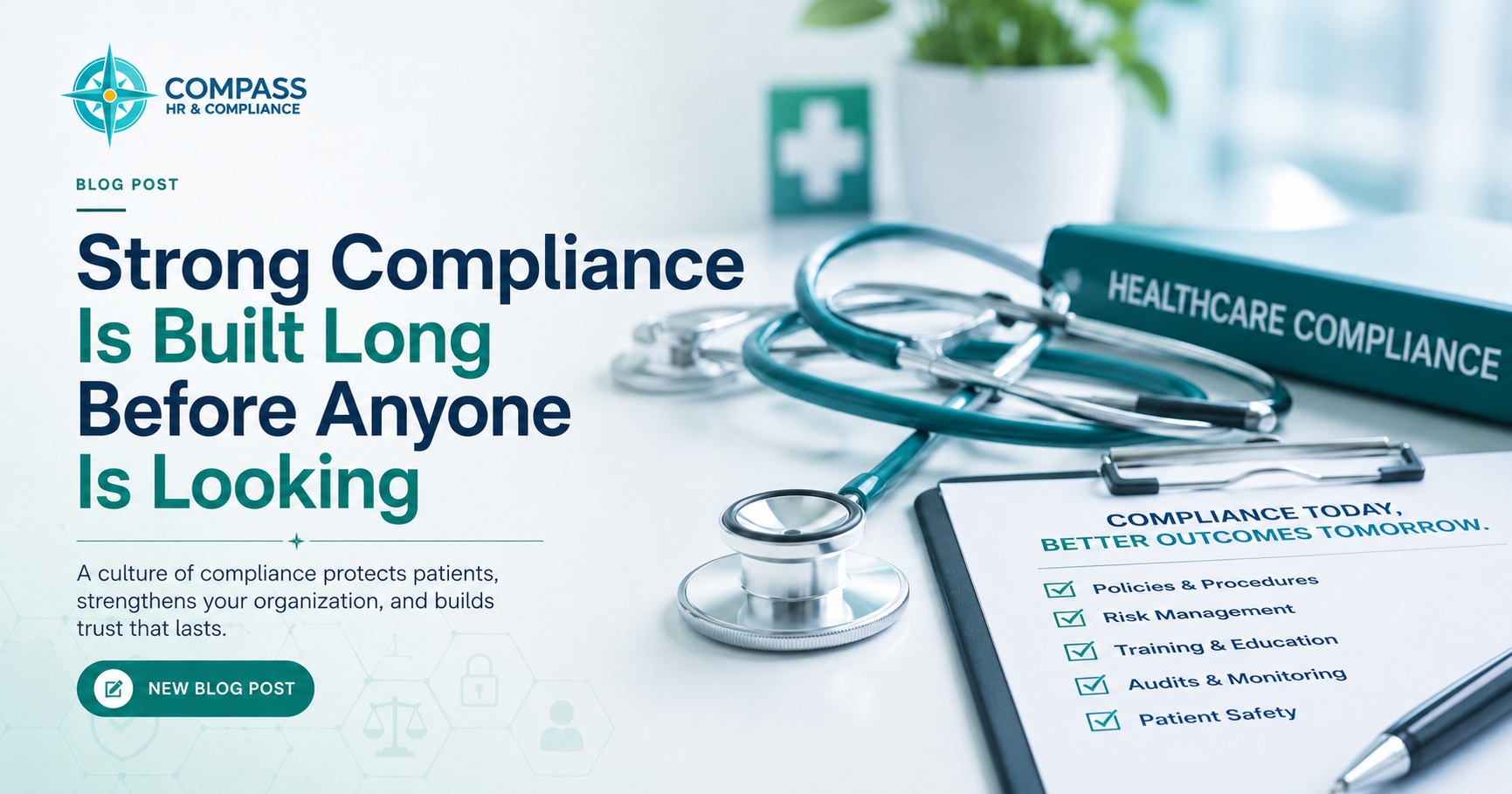 Strong Compliance Is Built Long Before Anyone Is Looking
