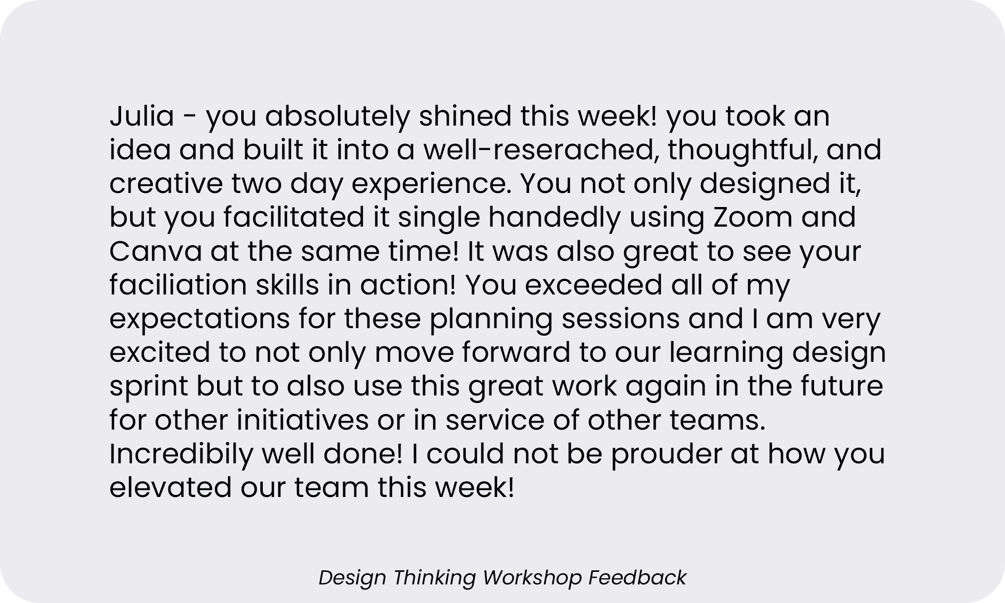 Positive feedback for Julia on her design thinking workshop, praising her creativity, technical skills, and leadership. The text is on a light background with a footer that reads "Design Thinking Workshop Feedback."