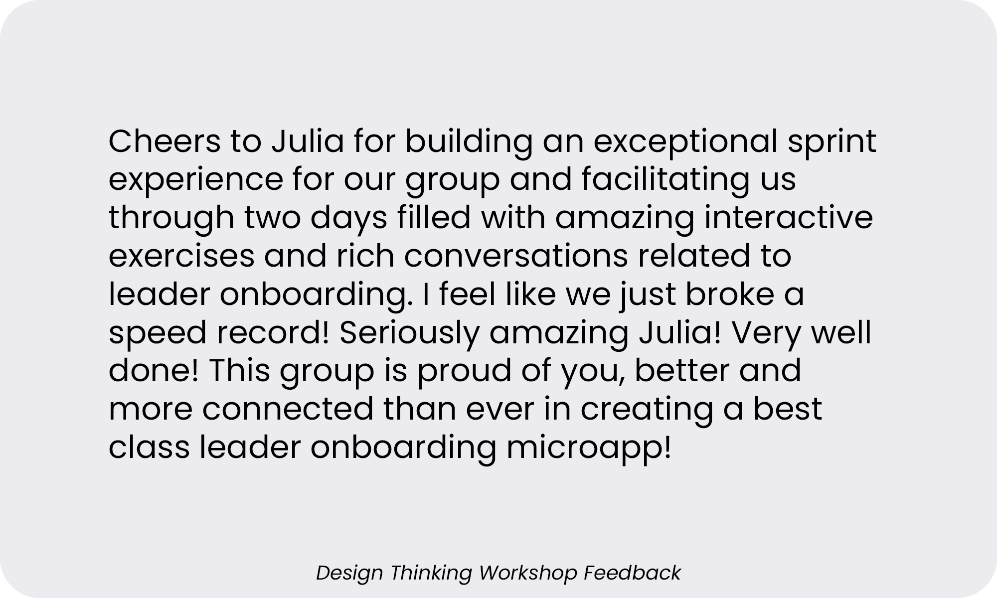 Feedback slide from a workshop with a testimonial praising Julia for creating an engaging and interactive microapp onboarding experience, filled with positive comments about the group achievement.
