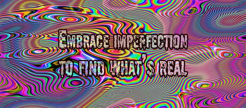 embrace the imperfections