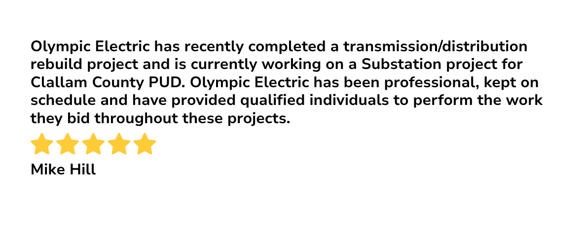 Testimonial with five gold stars, quote about Olympic Electric's work on a substation project for Clallam County PUD, signed by Mike Hill.