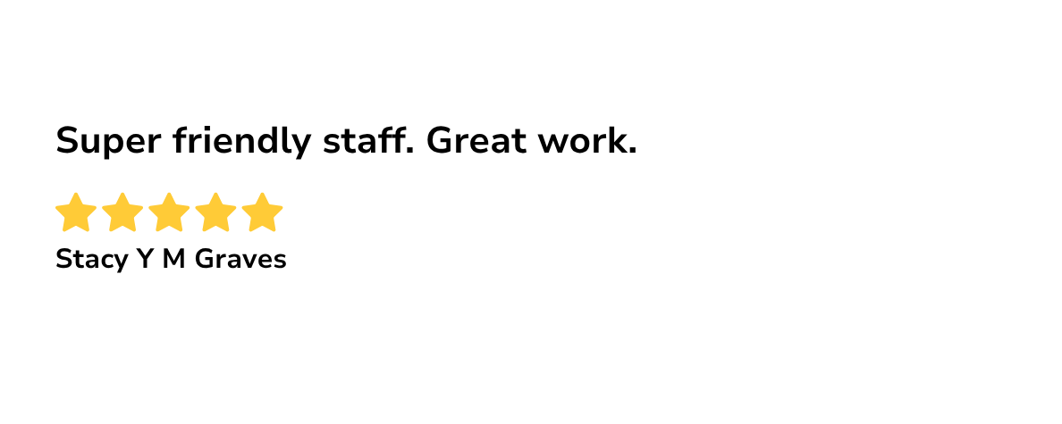 Customer review expressing satisfaction, rated five stars, with a comment about the staff's friendliness and good work.