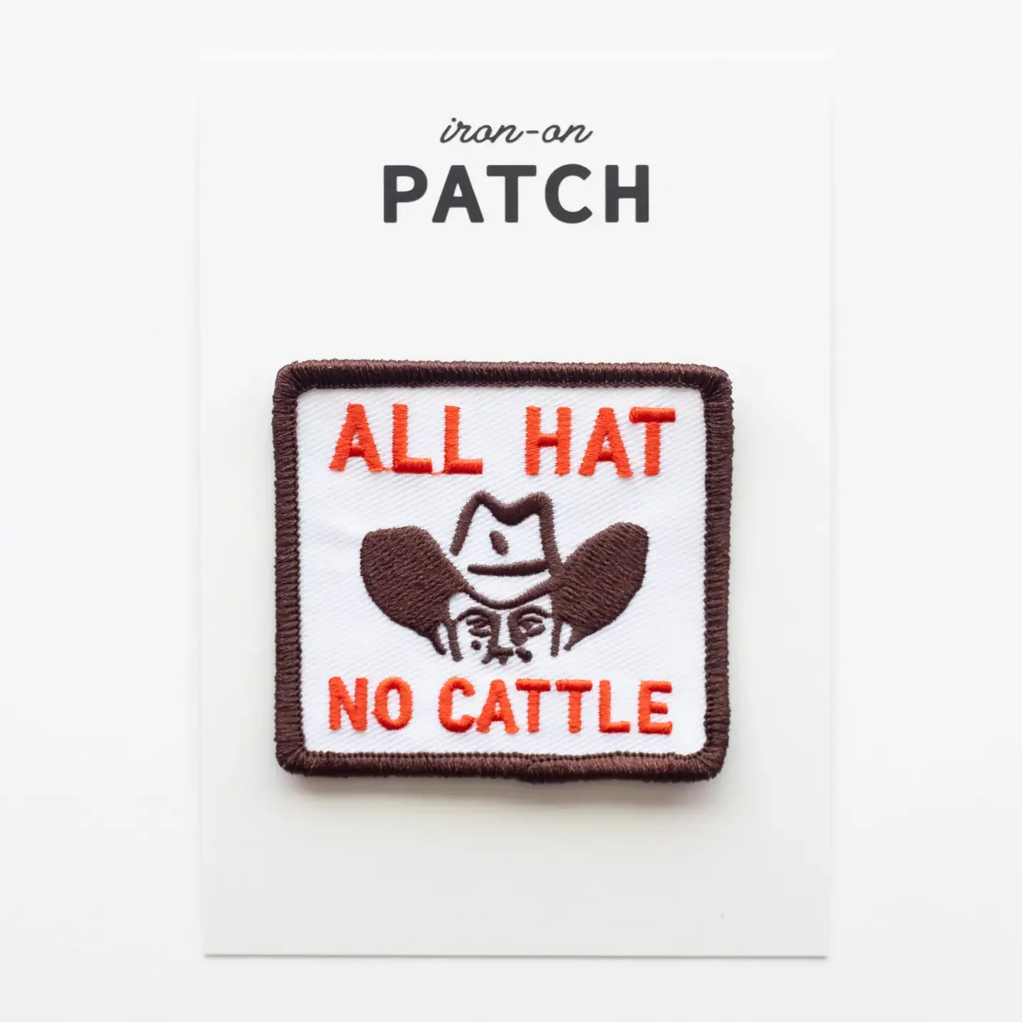 All Hat, No Cattle Embroidered Iron On Patch
