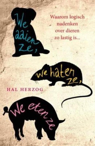 We aaien ze, we haten ze, we eten ze: waarom logisch nadenken over dieren zo lastig is | Hal Herzog