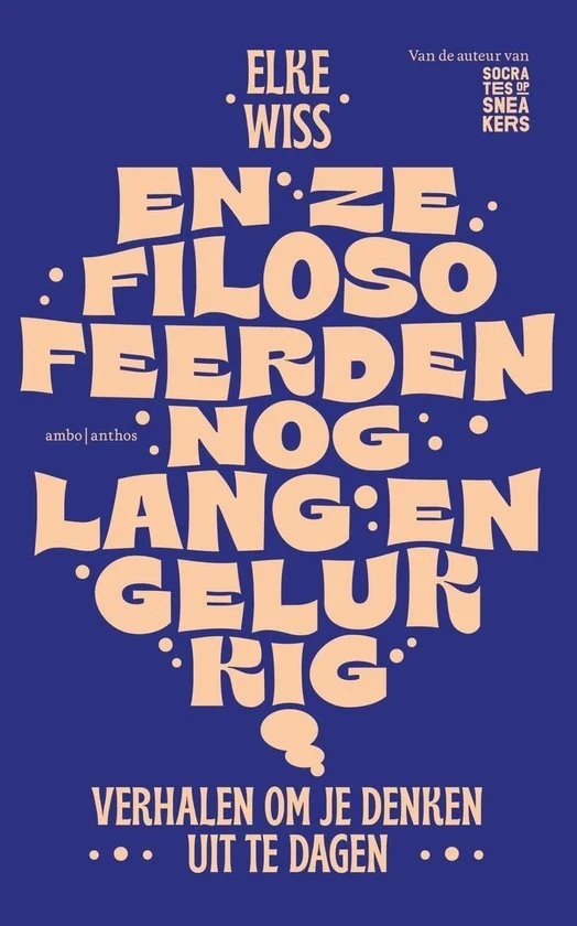 En ze filosofeerden nog lang en gelukkig: Verhalen om je denken uit te dagen | Elke Wiss