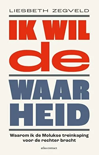 Ik wil de waarheid: waarom ik de Molukse treinkaping voor de rechter bracht | Liesbeth Zegveld