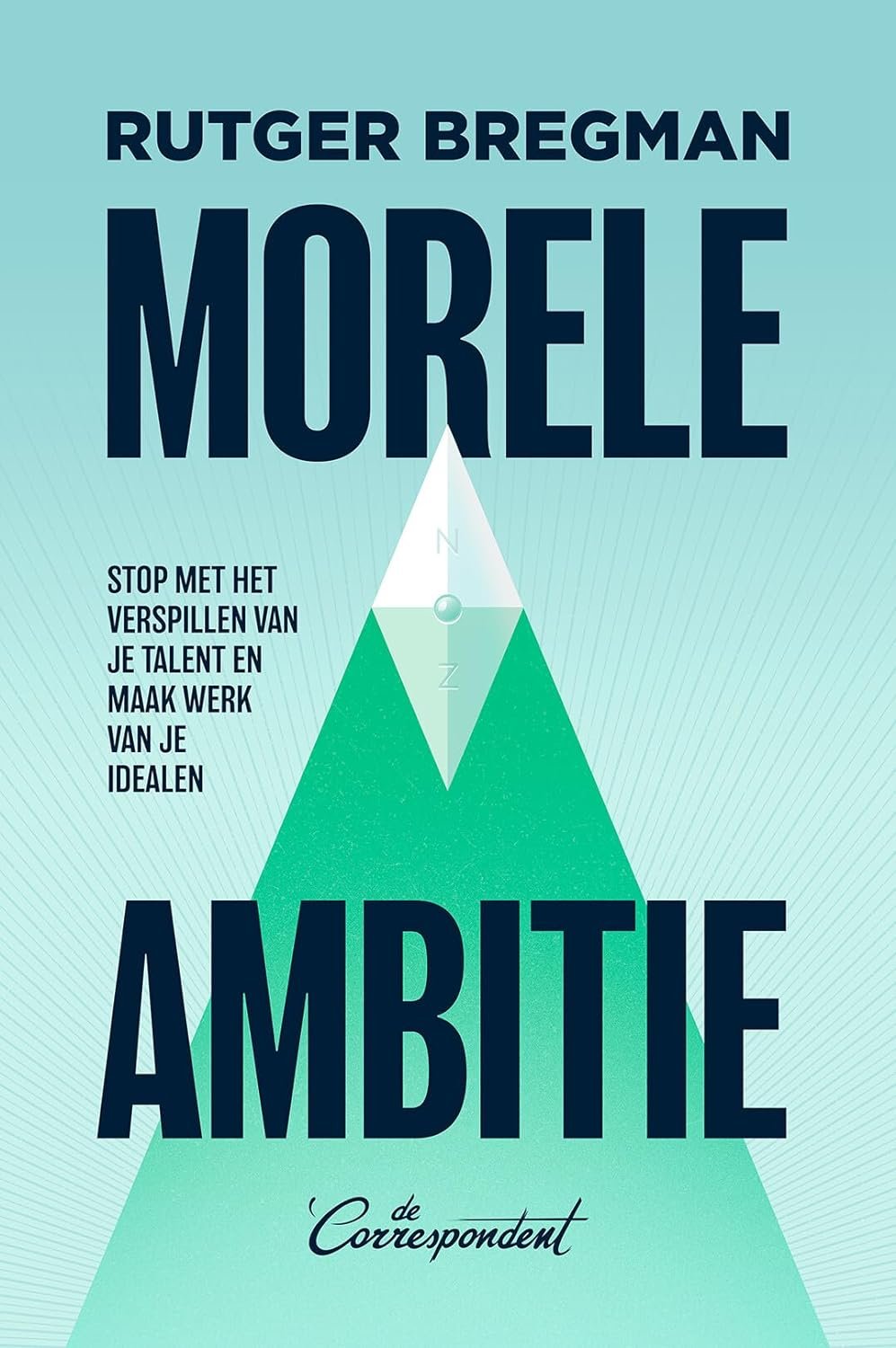 Morele ambitie: Stop met het verspillen van je talent en maak werk van je idealen | Rutger Bregman