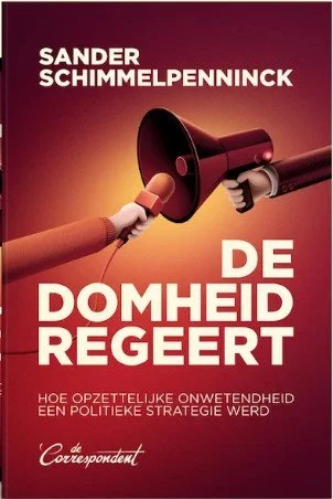 De domheid regeert: Hoe opzettelijke onwetendheid een politieke strategie werd | Sander Schimmelpenninck