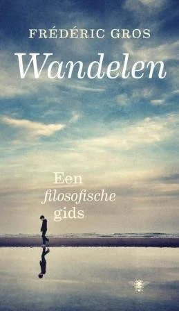 Wandelen. Een filosofische gids | Frédéric Gros, Liesbeth van Nes (Vertaler)