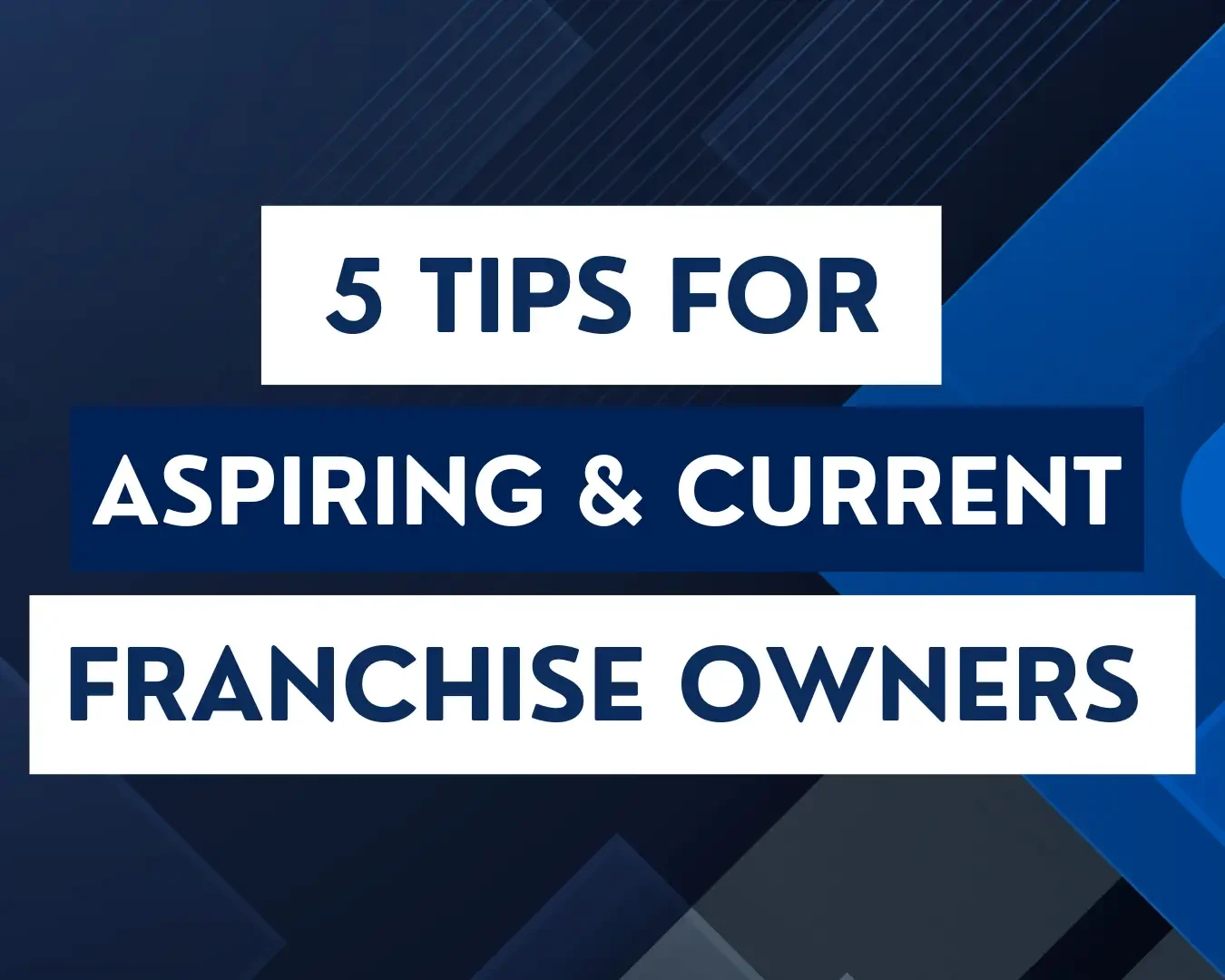 5 Tips for Aspiring &amp; Current Franchise Owners