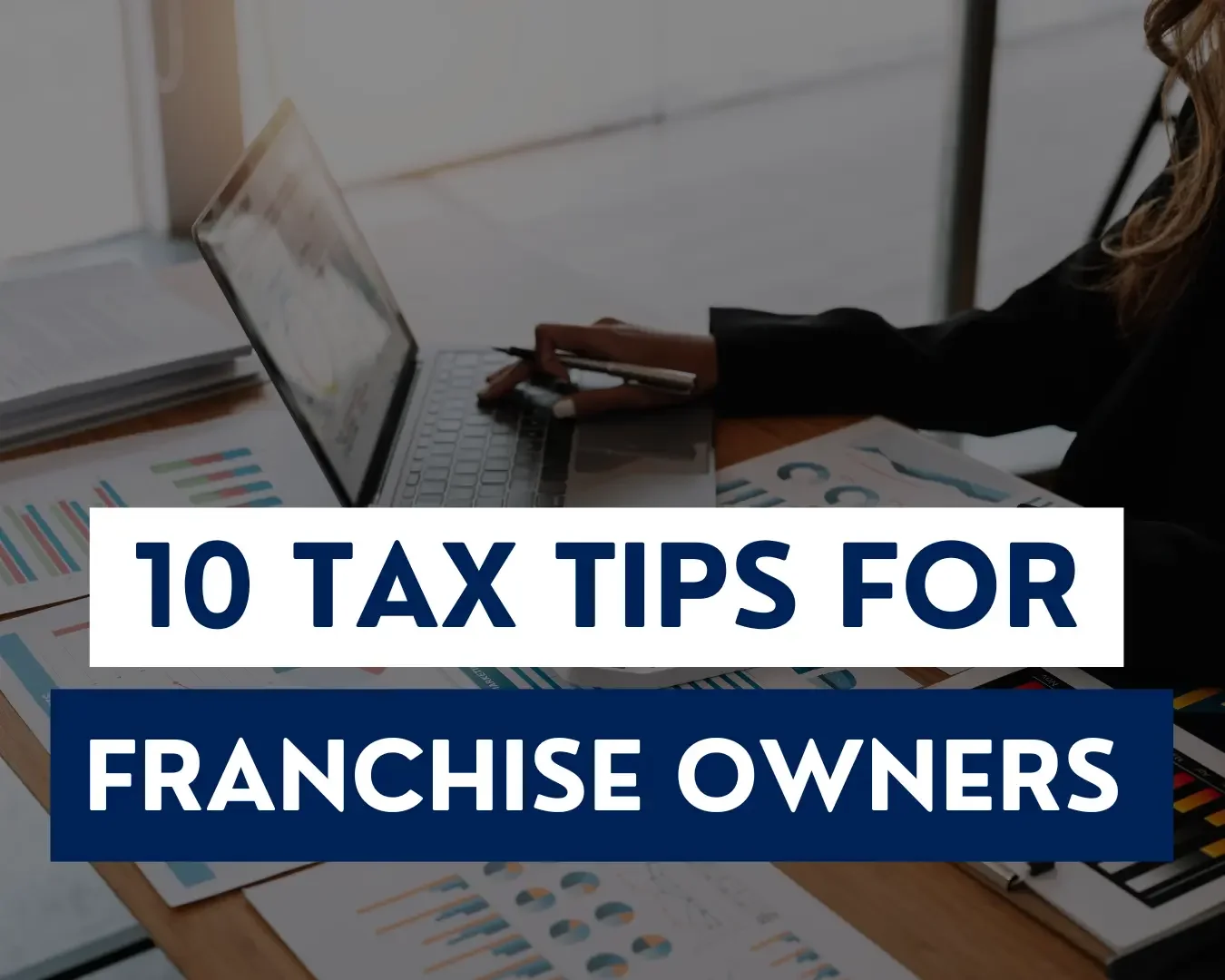 10 Essential Tax Tips for Franchise Owners
